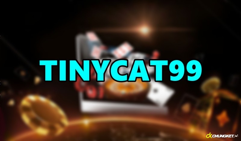 Tinycat99 – Chơi game cực vui rinh tiền thưởng đầy túi