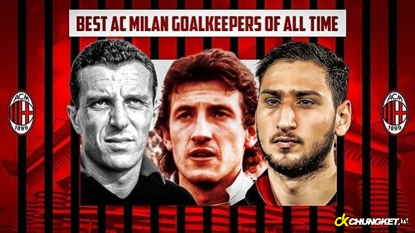 Khám phá 3 thủ môn hay nhất AC Milan từ xưa đến nay