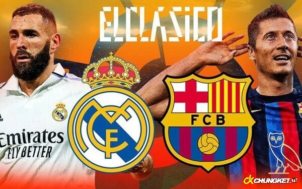 El Clasico là trận derby giữa Barcelona và Real Madrid